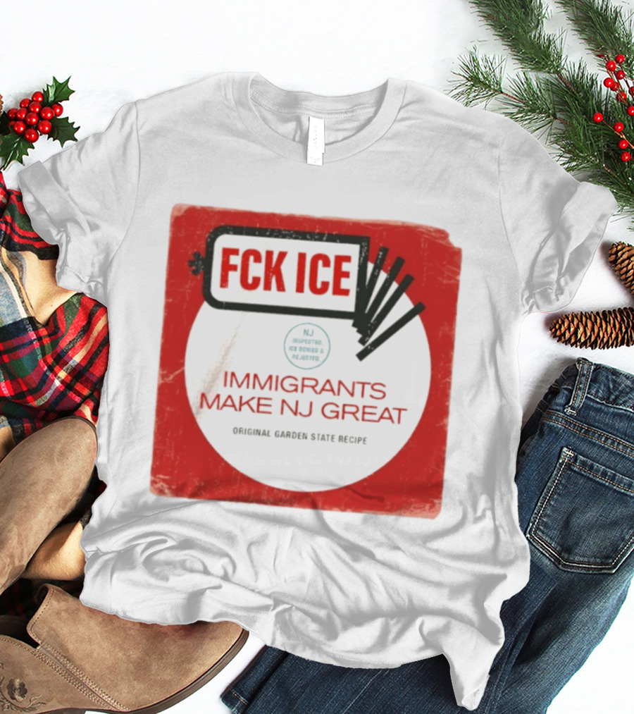 FCK ICE Immigrants Make NJ Great Original Garden State Recipe T-Shirt