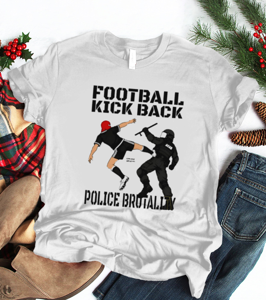 Football Kick Back Police Brutality T-Shirt