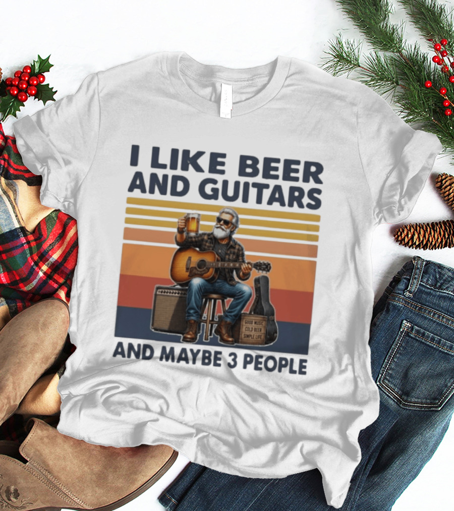I Like Beer And Guitars Good Music Cold Beer Simple Life And Maybe 3 People T-Shirt