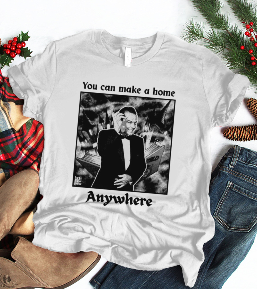 You Can Make A Home Anywhere Jack Nicholson Horror T-Shirt
