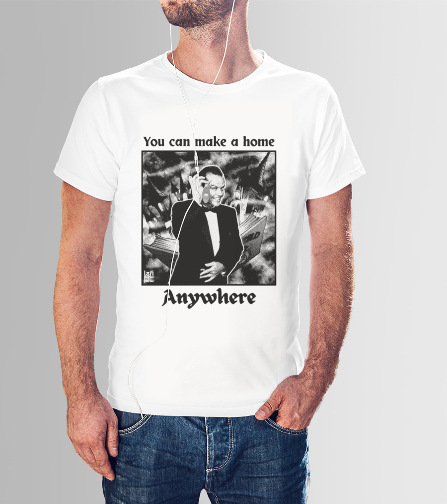 You Can Make A Home Anywhere Jack Nicholson Horror T-Shirt