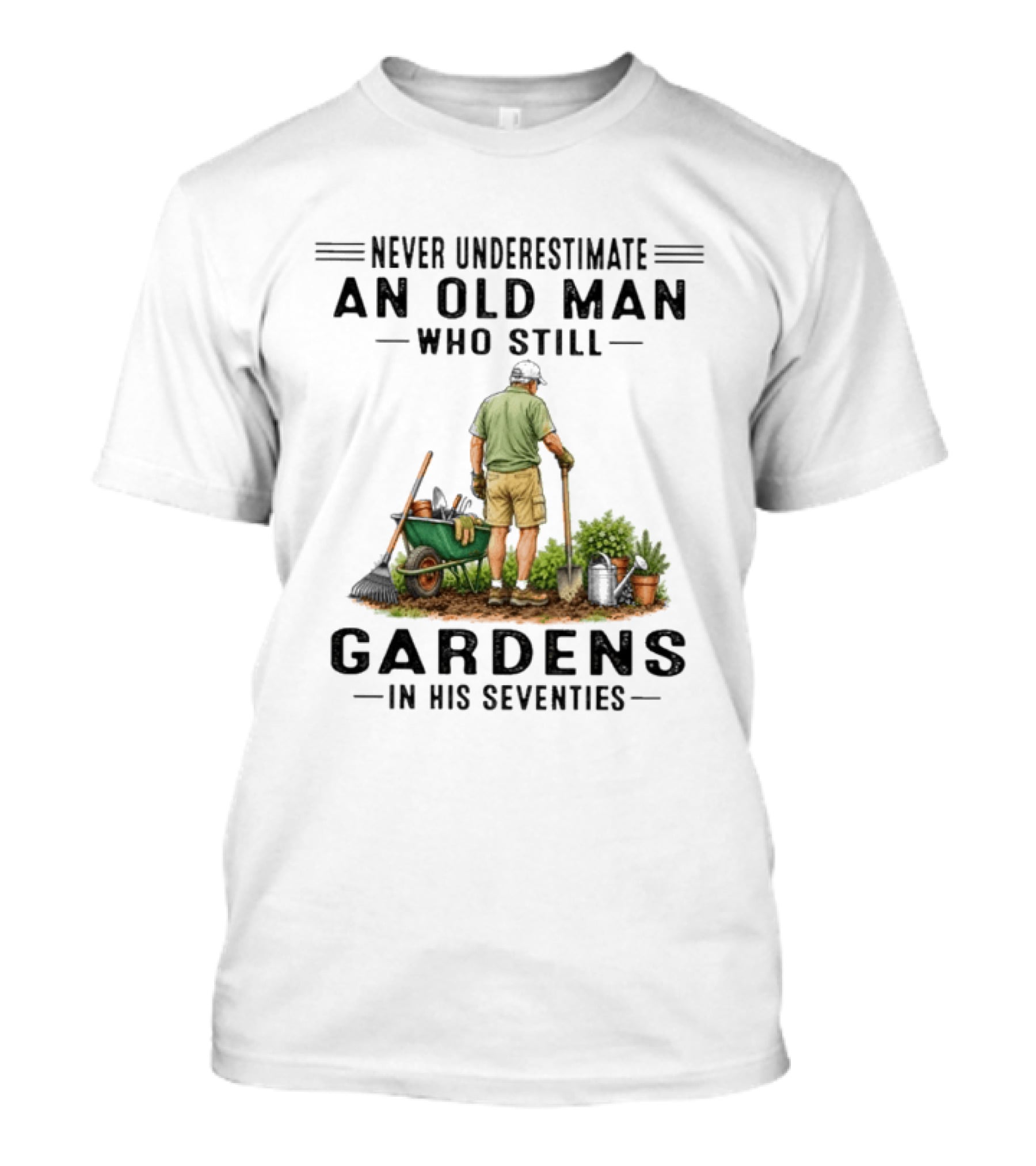 Never Underestimate An Old Man Who Still Gardens In His Seventies T-Shirt