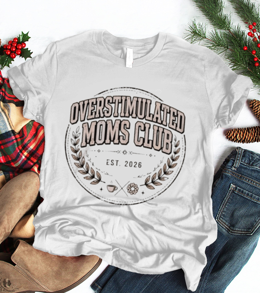 Overstimulated Moms Club Est 2026 Laurel Wreath Emblem With Apple And Flower T-Shirt