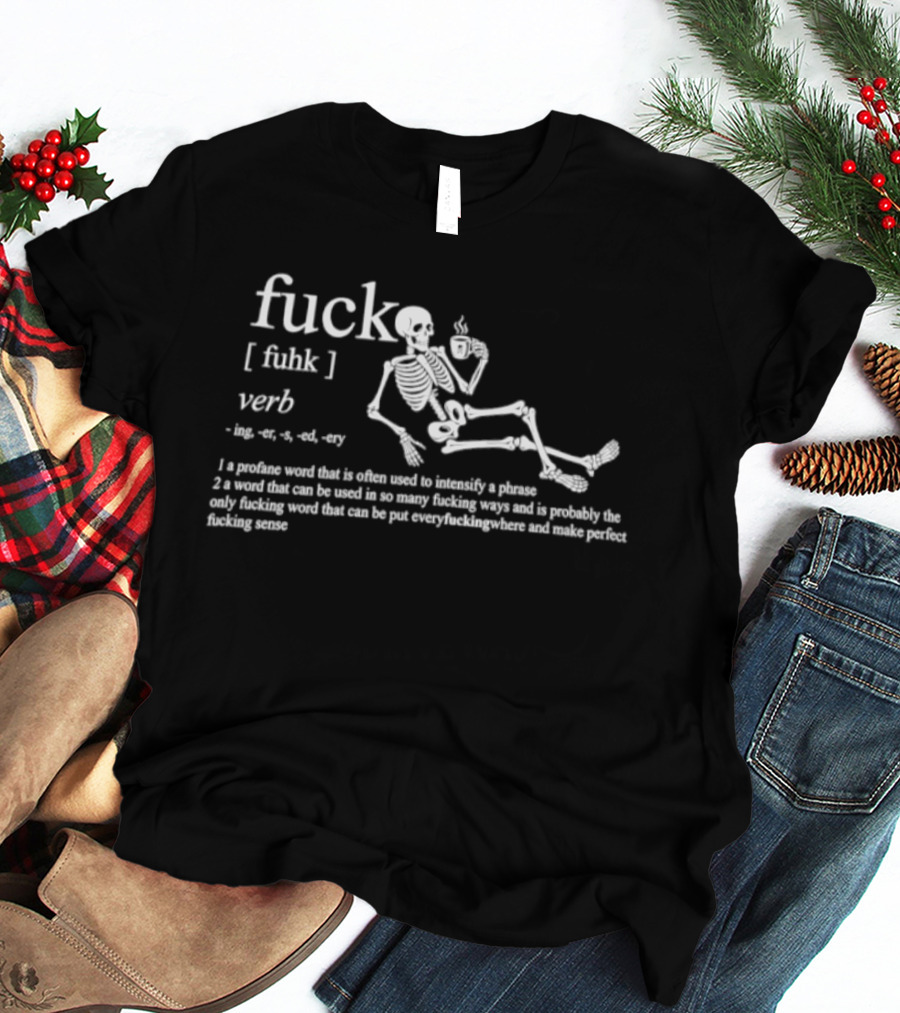 Fuck Verb Definition Skeleton Drinking Coffee Funny Phrase T-Shirt