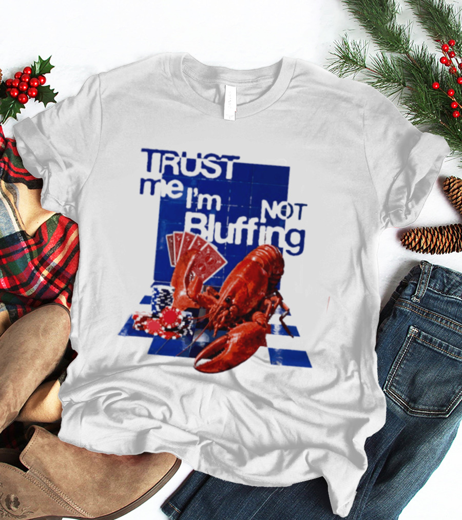 Trust Me I'm Not Bluffing Lobster Poker Cards T-Shirt
