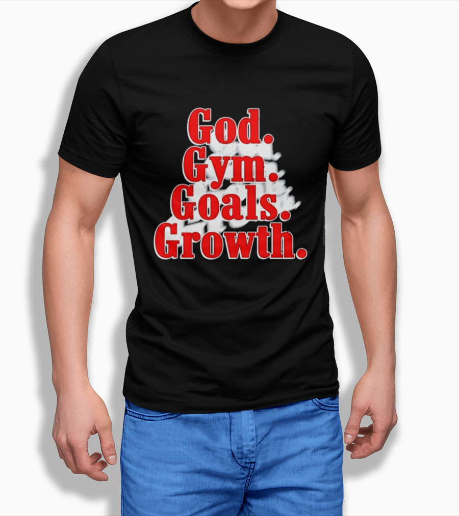 God Gym Goals Growth Fitness Motivation Lifestyle Priorities T-Shirt