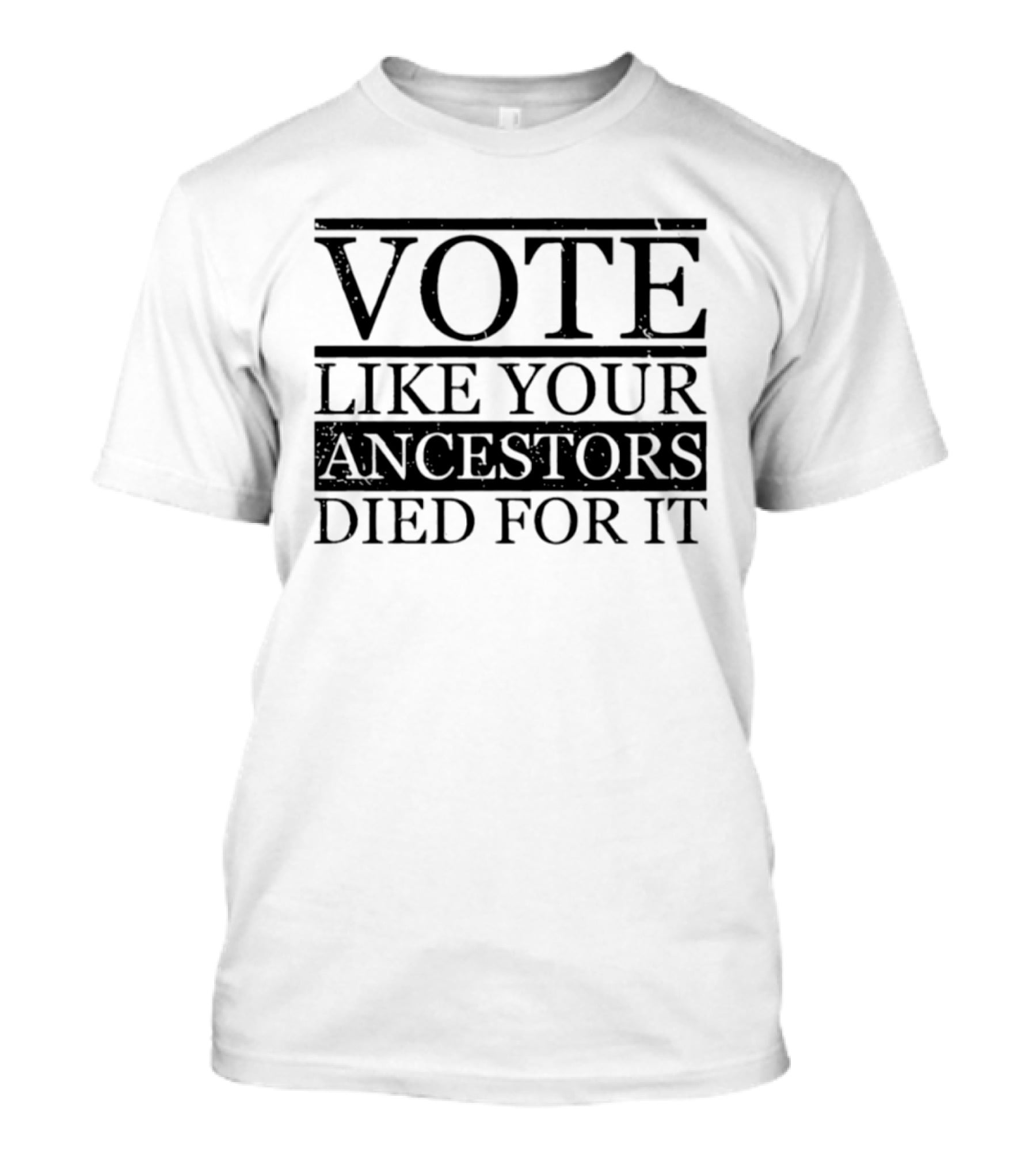 Vote Like Your Ancestors Died For It Voting Rights Empowerment T-Shirt