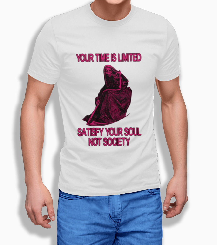 Your Time Is Limited Satisfy Your Soul Not Society Grim Reaper T-Shirt