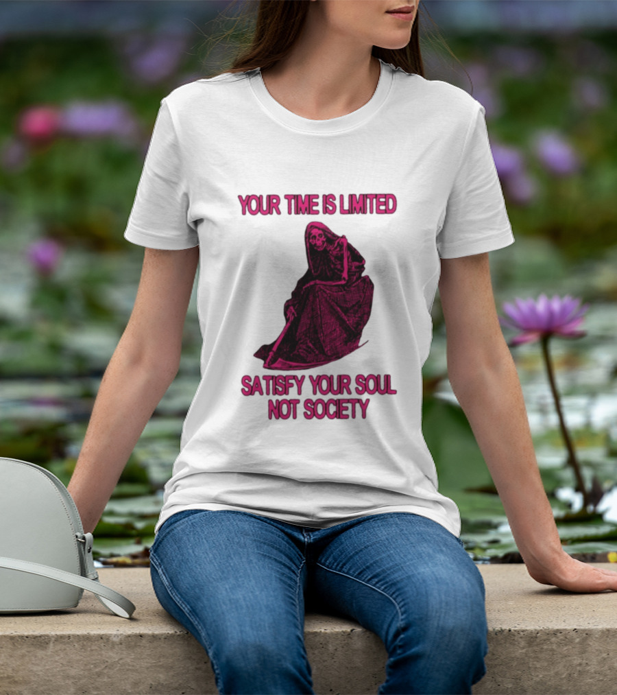 Your Time Is Limited Satisfy Your Soul Not Society Grim Reaper T-Shirt