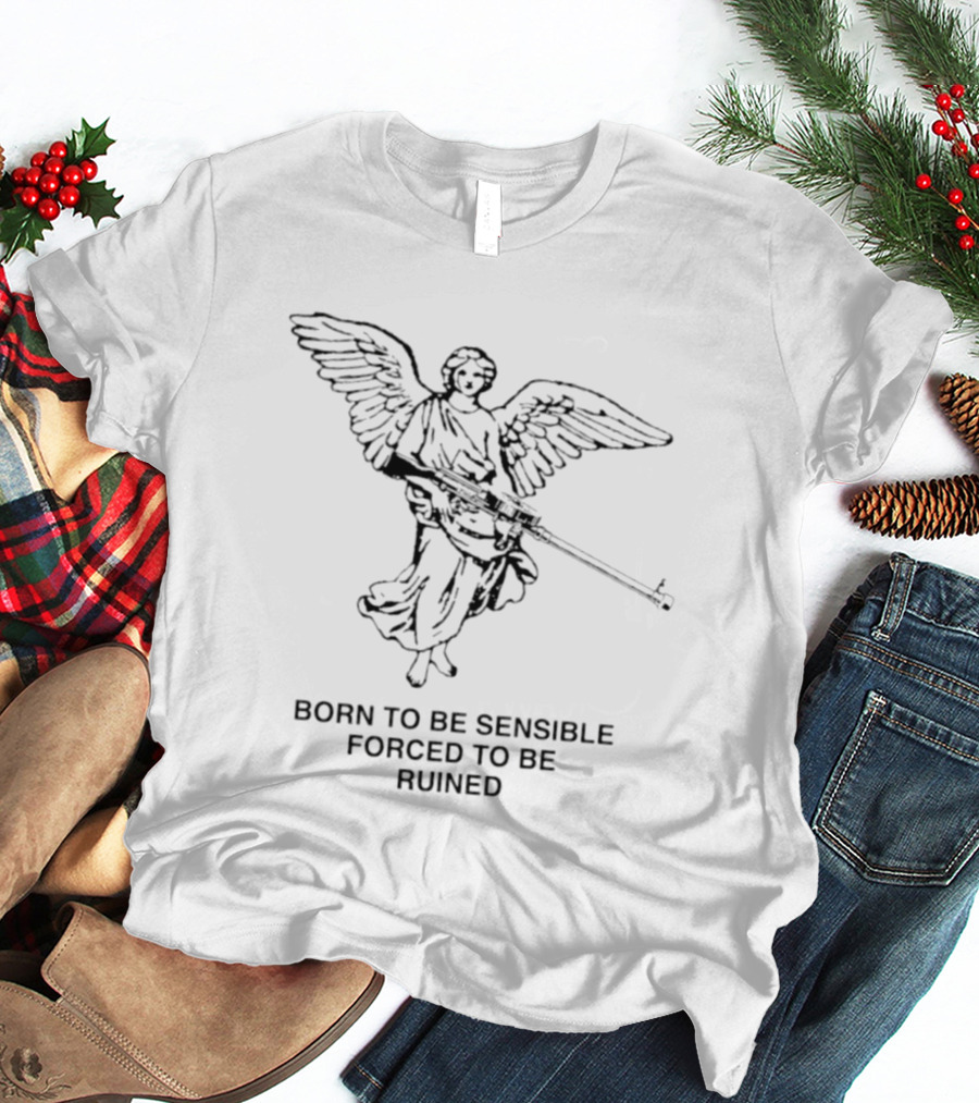 Angel With Machine Gun Born To Be Sensible Forced To Be Ruined T-Shirt
