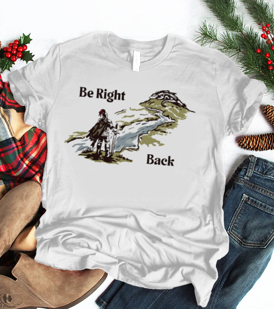 Be Right Back Knight And Dragon Fantasy Adventure T-Shirt