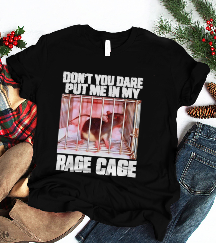 Don't You Dare Put Me In My Rage Cage Mouse T-Shirt