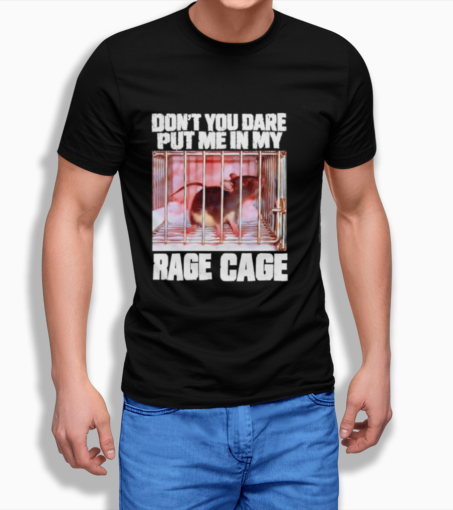 Don't You Dare Put Me In My Rage Cage Mouse T-Shirt