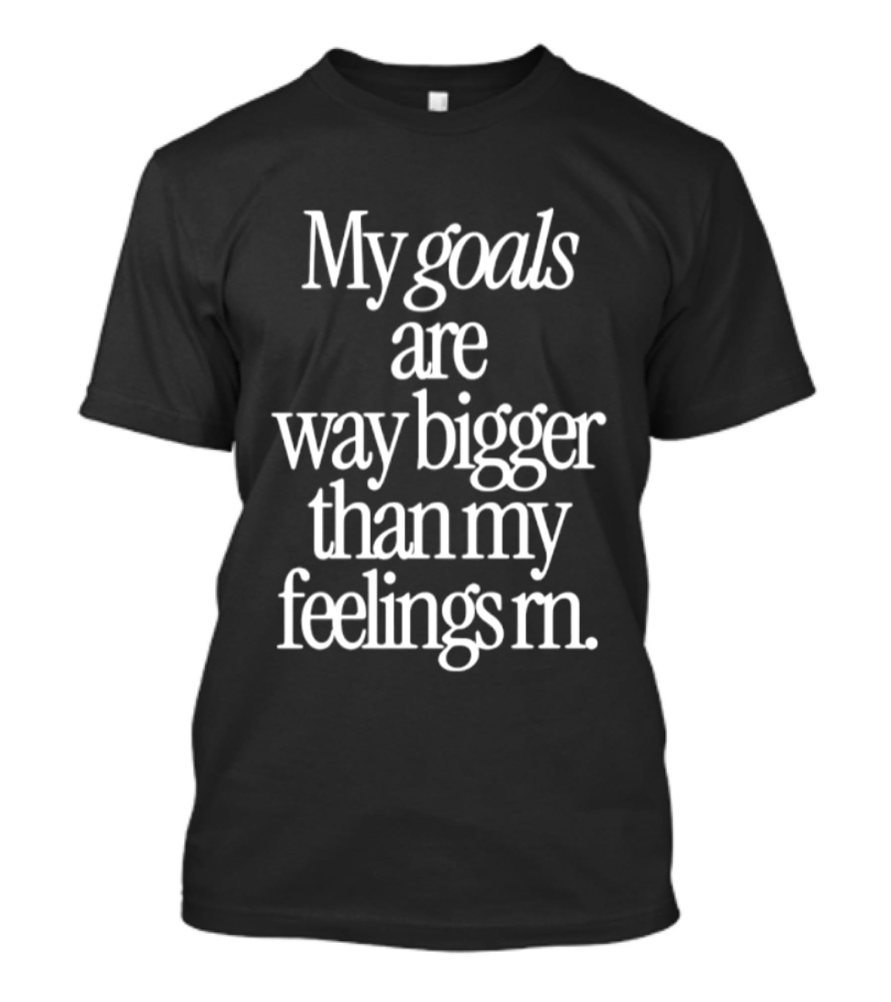My Goals Are Way Bigger Than My Feelings Rn Empowering Mindset Focus T-Shirt