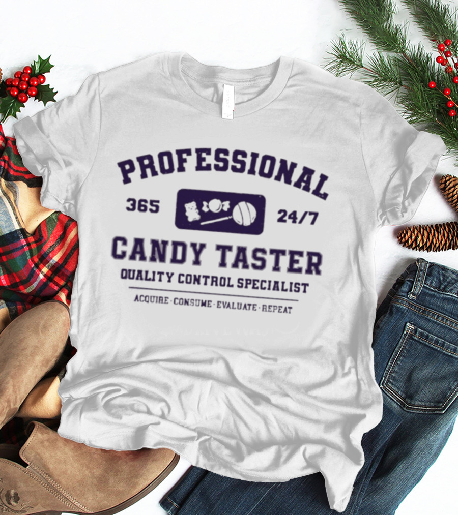 Professional 365 24/7 Candy Taster Quality Control Specialist Acquire Consume Evaluate Repeat T-Shirt