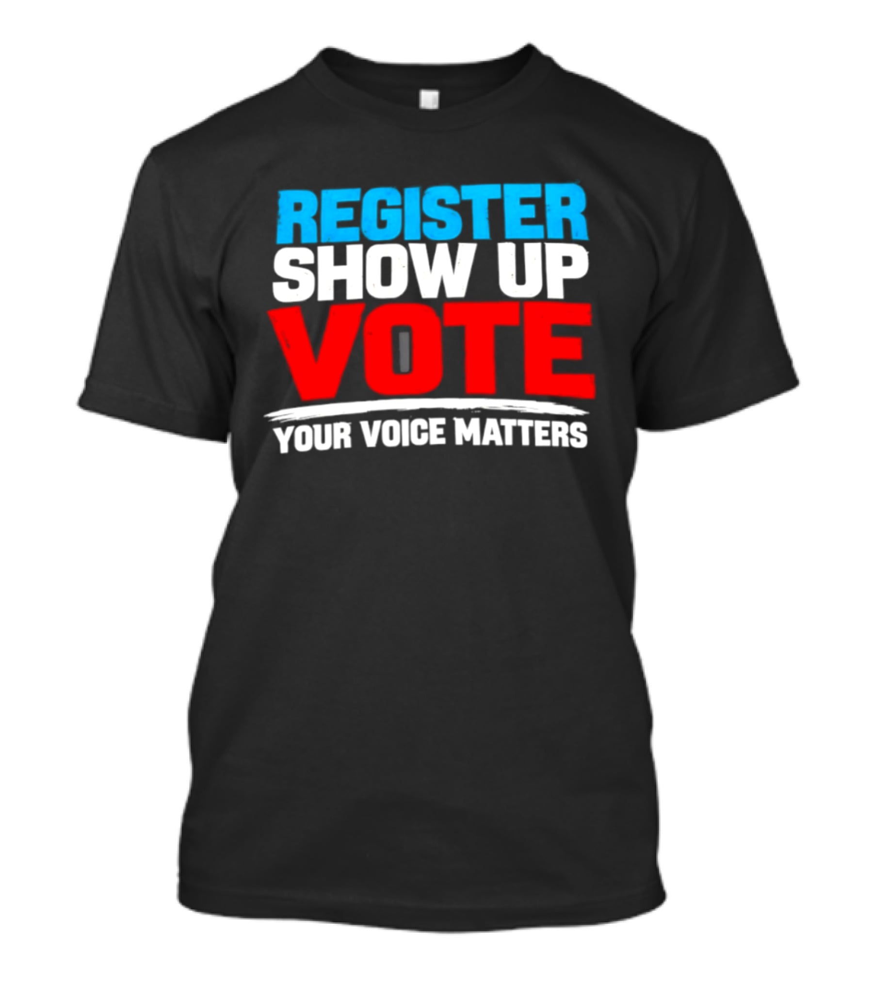 Register Show Up Vote Your Voice Matters T-Shirt