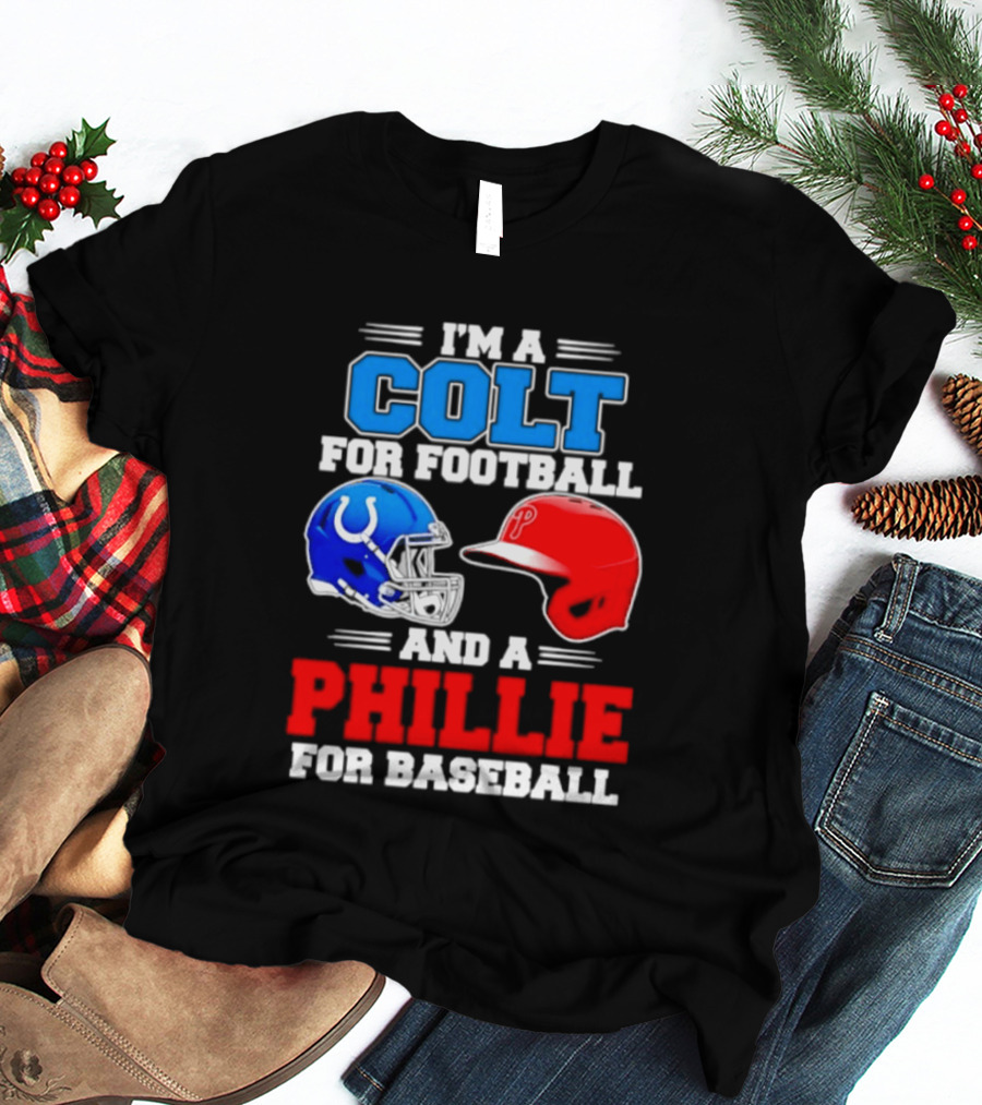 I'm A Colt For Football And A Phillie For Baseball 2026 Helmet T-Shirt