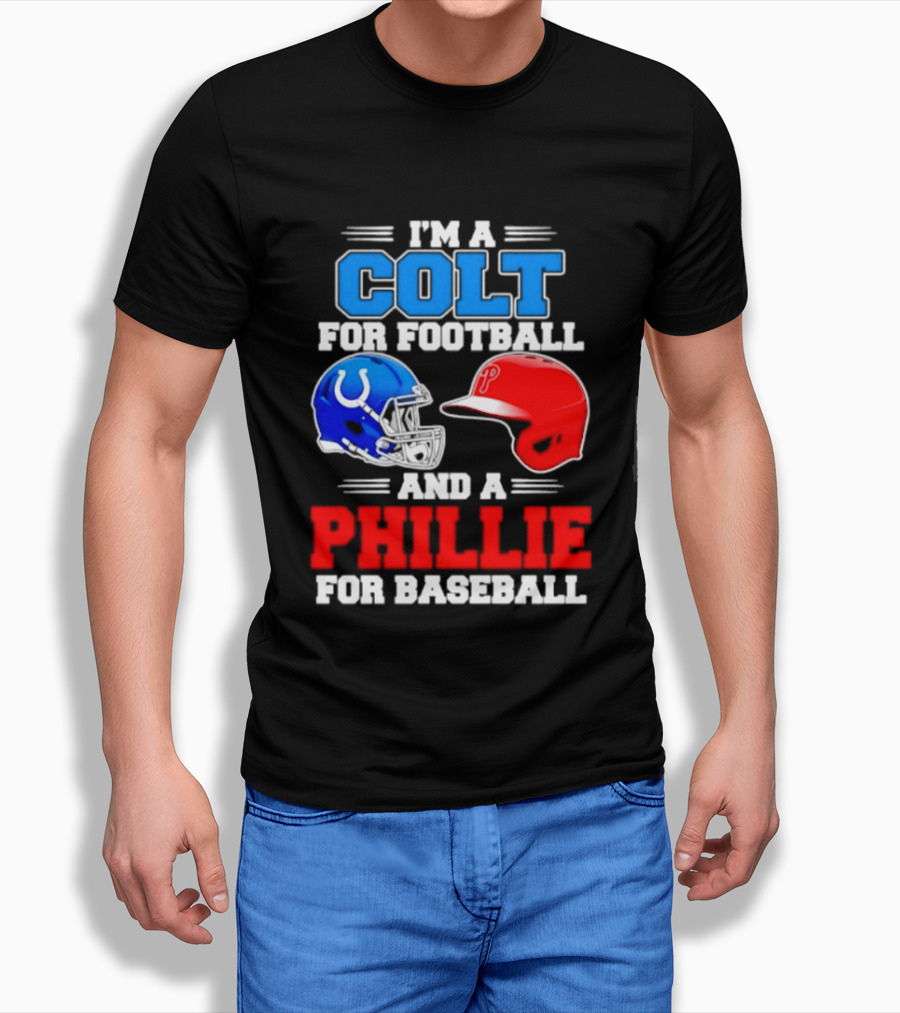 I'm A Colt For Football And A Phillie For Baseball 2026 Helmet T-Shirt
