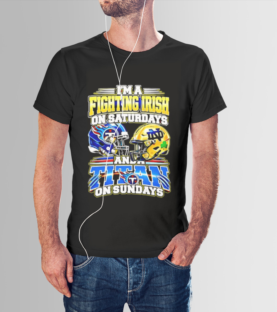 I'm A Fighting Irish On Saturdays And A Titan On Sundays T-Shirt