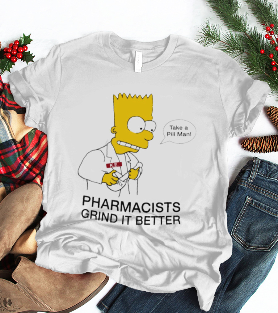 Bart Simpson Pharmacists Grind It Better Take A Pill Man T-Shirt