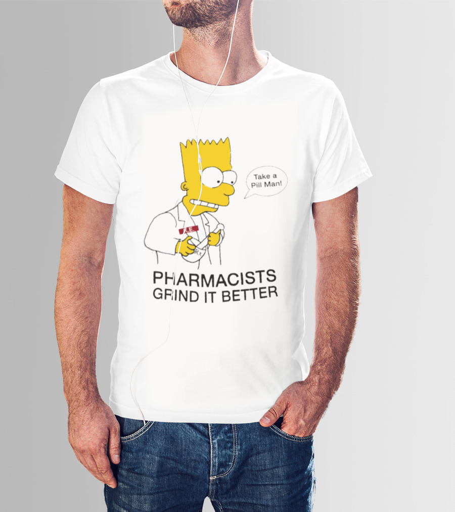 Bart Simpson Pharmacists Grind It Better Take A Pill Man T-Shirt