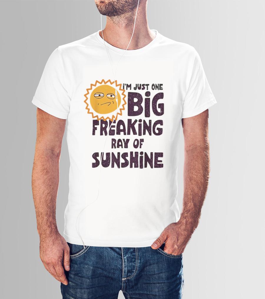 I'm Just One Big Freaking Ray Of Sunshine Funny Sarcastic Sun Emoji T-Shirt