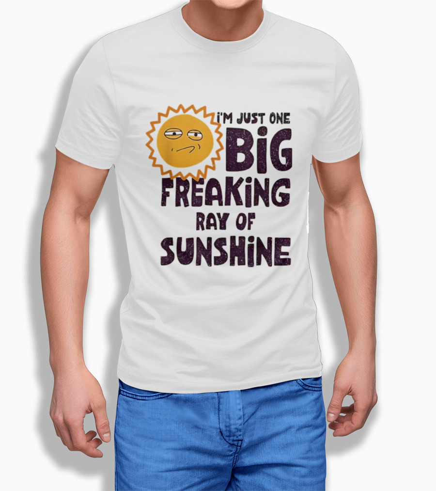 I'm Just One Big Freaking Ray Of Sunshine Funny Sarcastic Sun Emoji T-Shirt