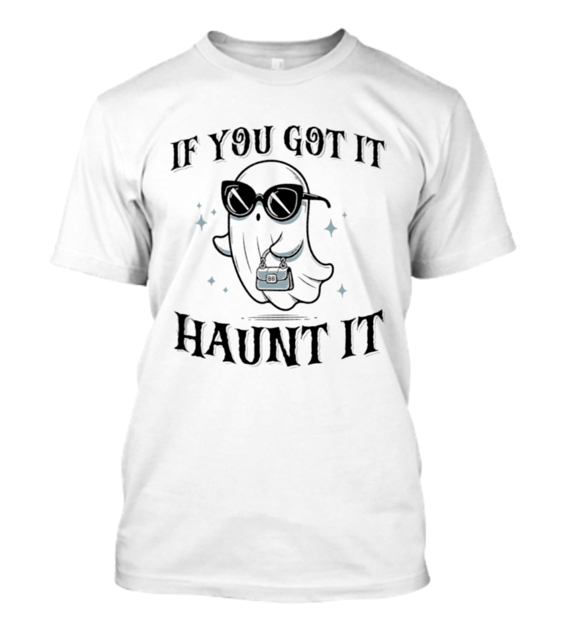 If You Got It Haunt It Halloween Ghost With Sunglasses And Bag T-Shirt