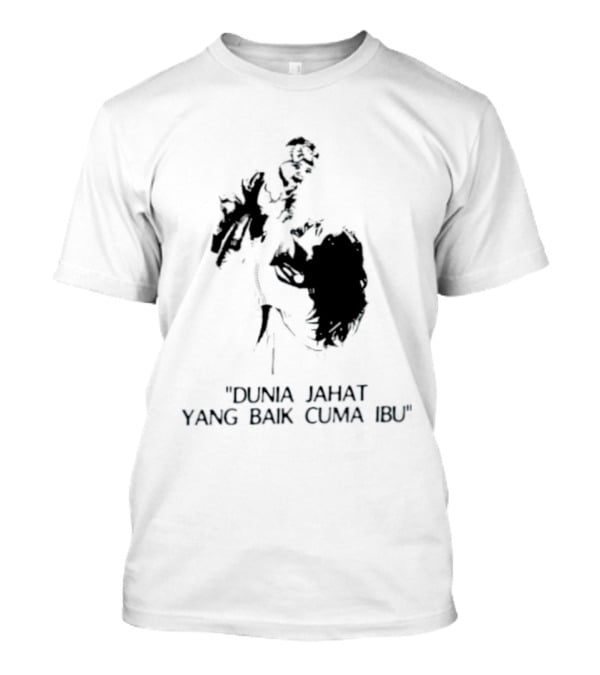 Dunia Jahat Yang Baik Cuma Ibu Motherhood Inspiring Words T-Shirt