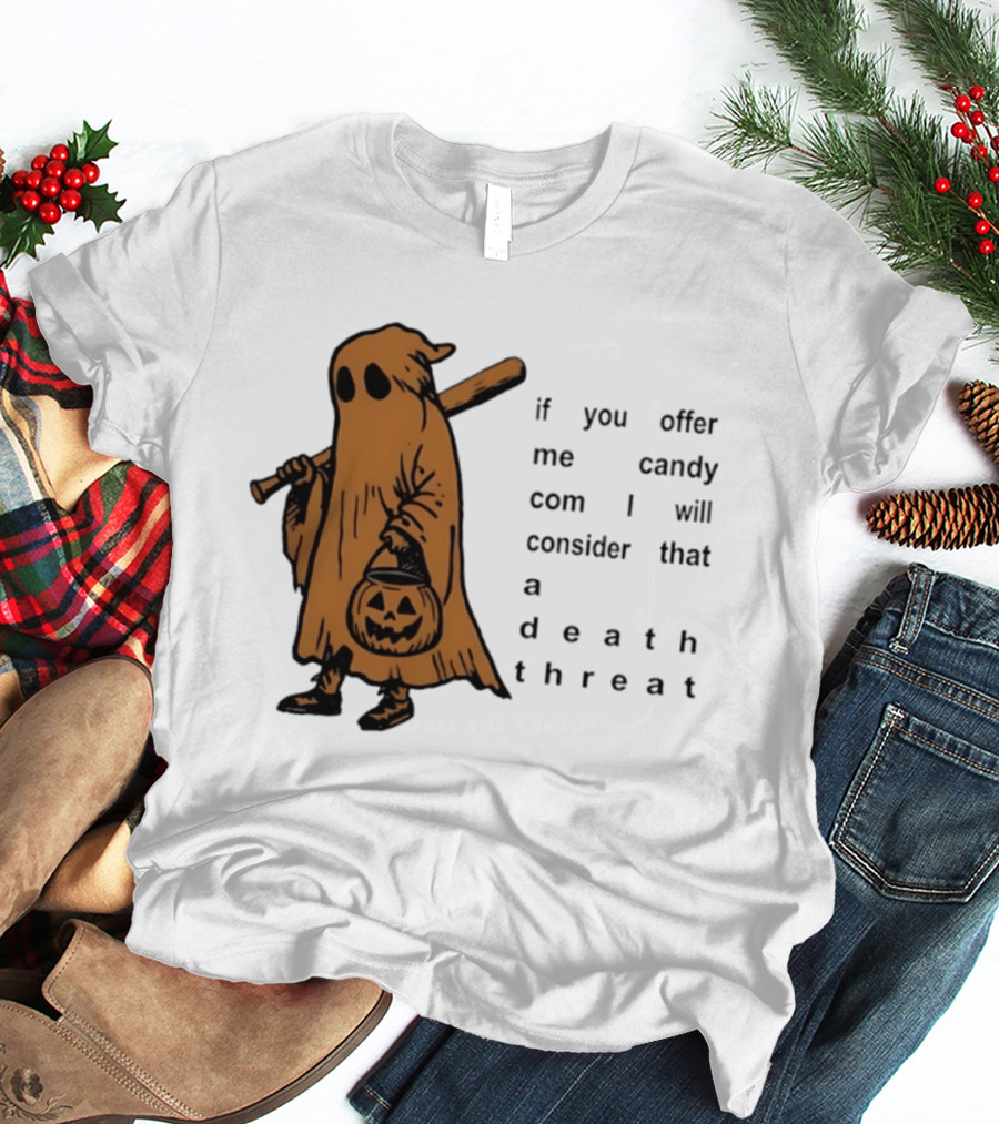 If You Offer Me Candy I Will Consider That A Death Threat Halloween Ghost With Jack O' Lantern T-Shirt