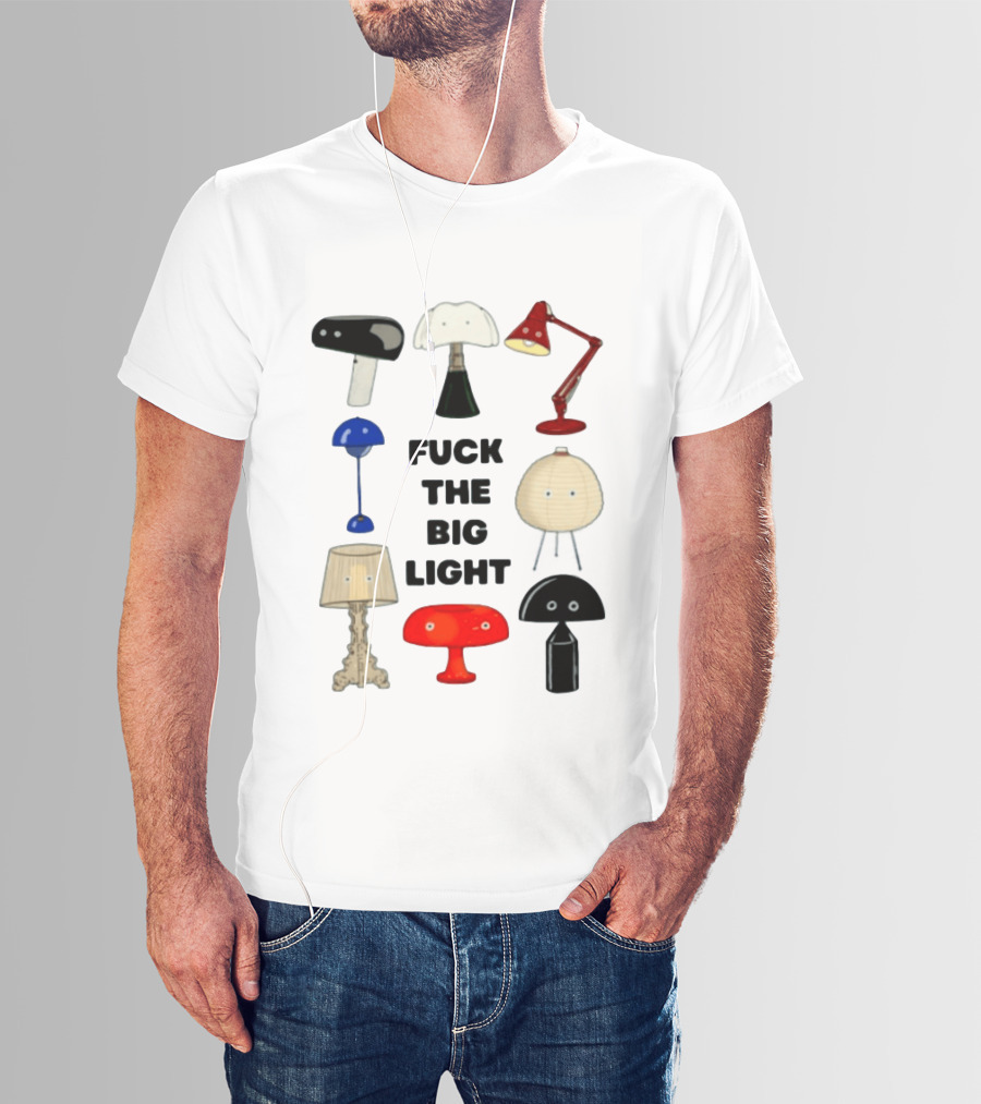 Fuck The Big Light Funny Quirky Lamps Collection T-Shirt