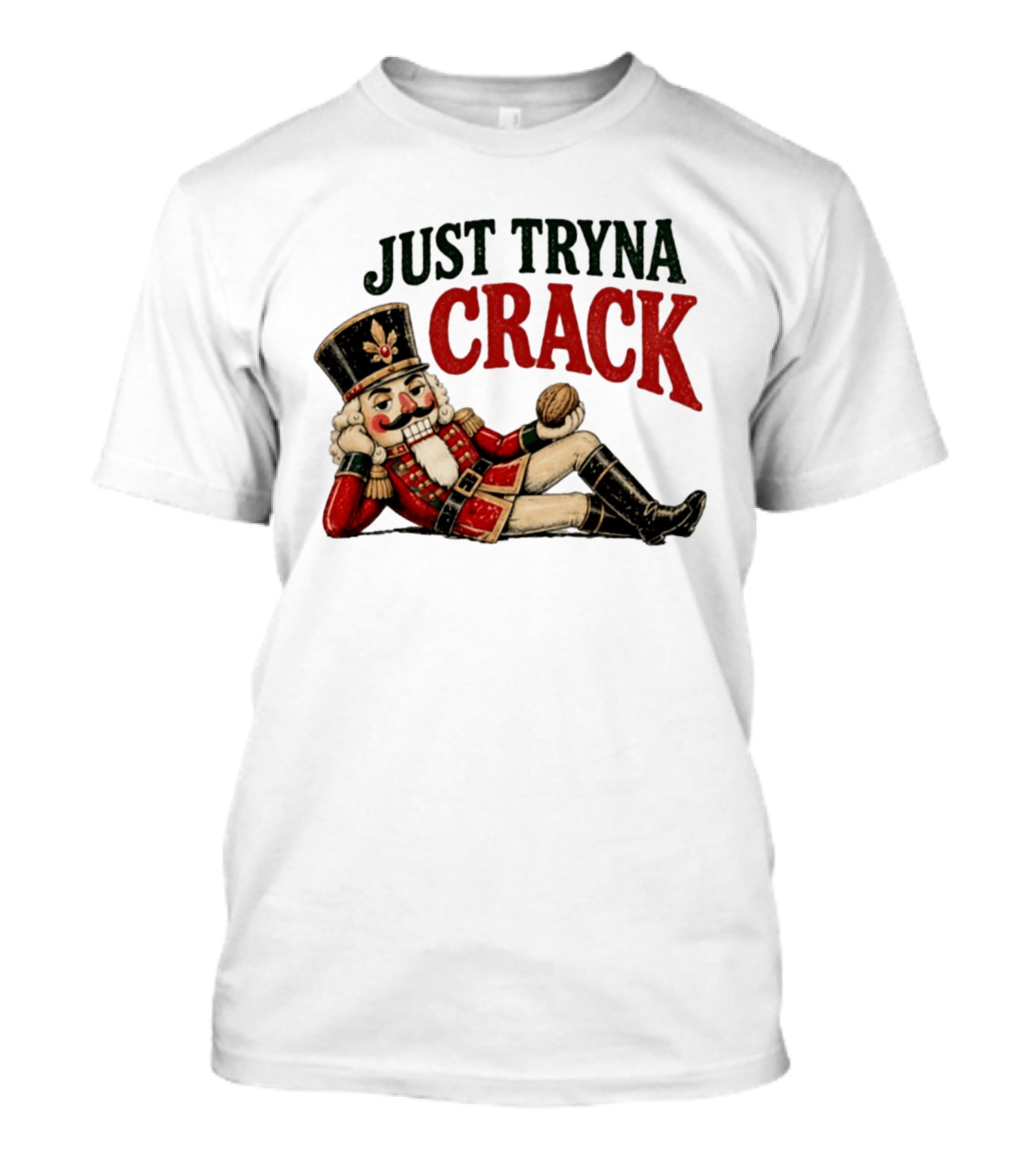 Just Tryna Crack Nutcracker Christmas Funny Holiday Nut Image T-Shirt