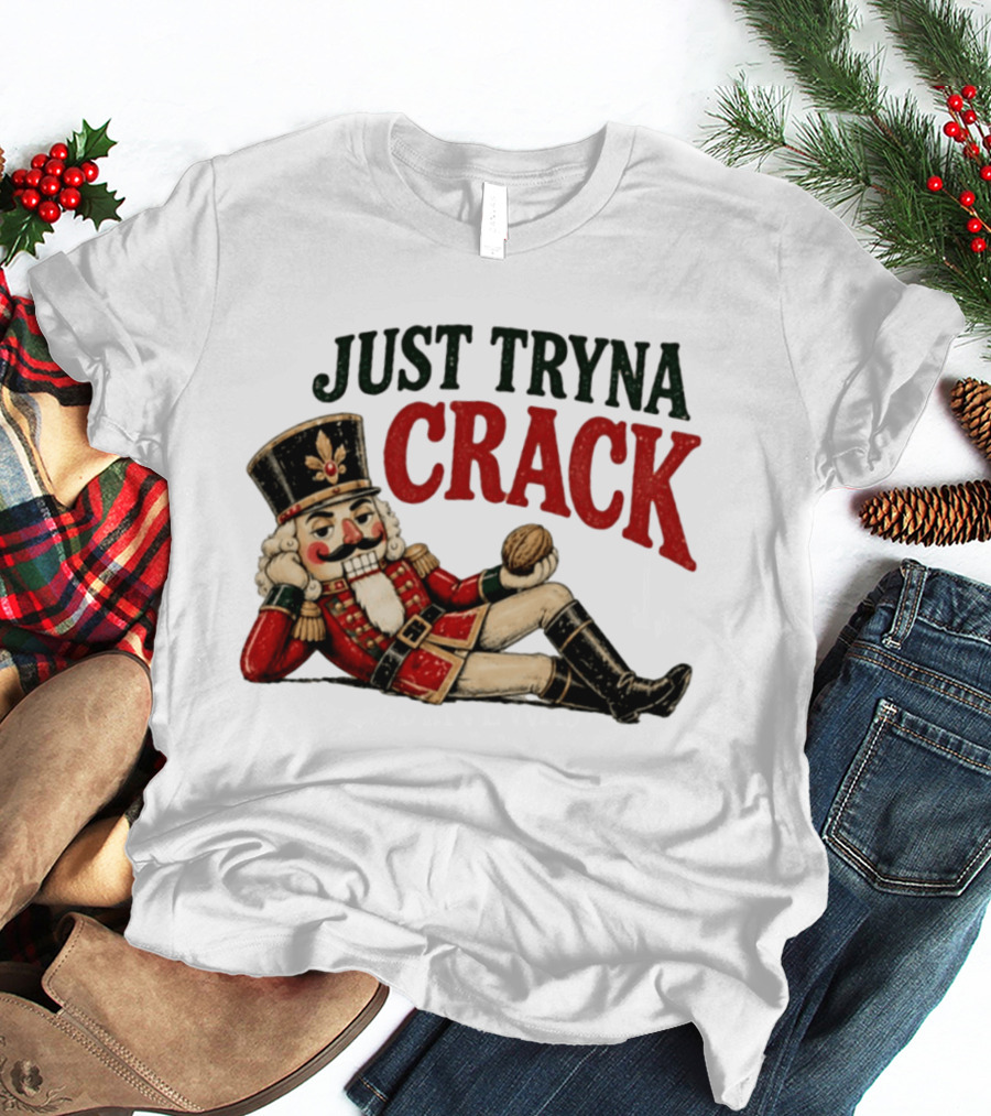 Just Tryna Crack Nutcracker Christmas Funny Holiday Nut Image T-Shirt