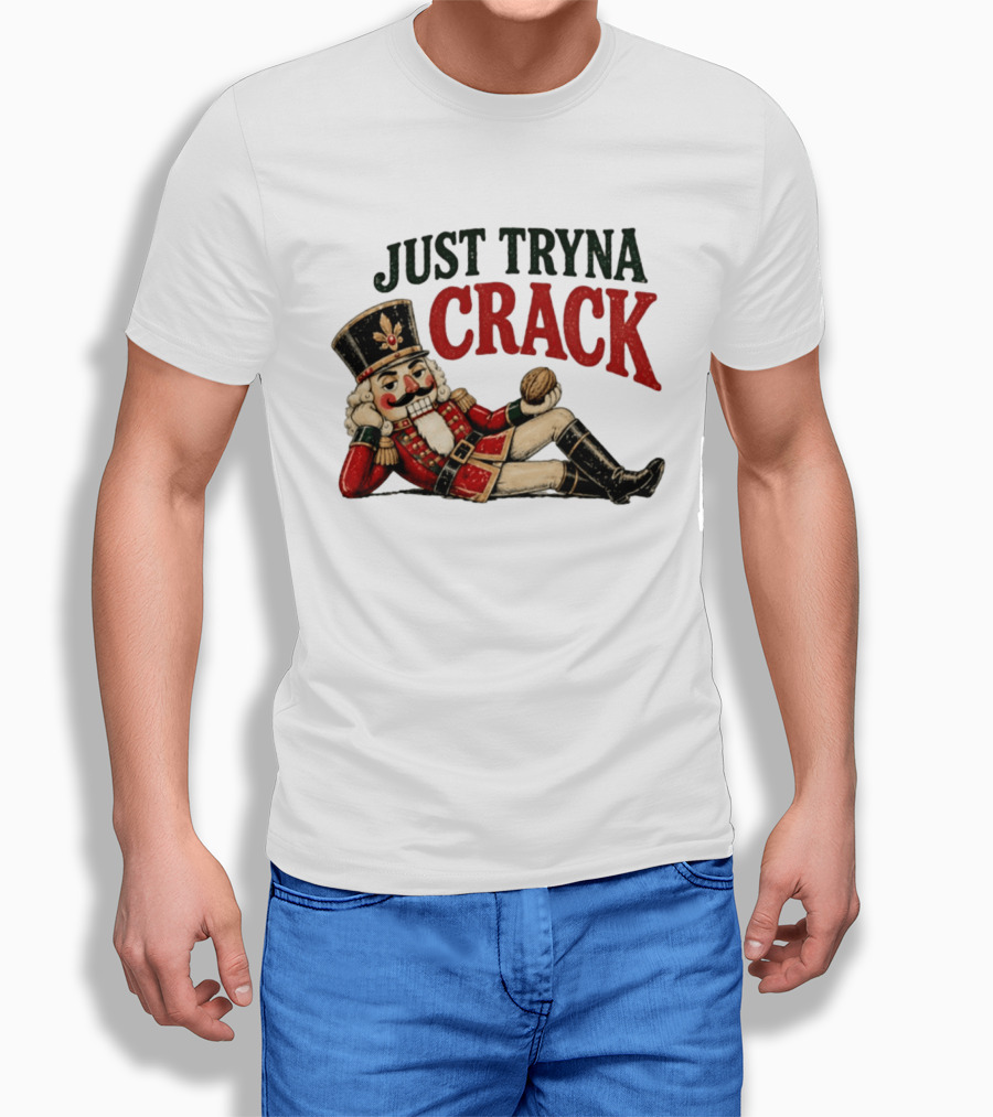 Just Tryna Crack Nutcracker Christmas Funny Holiday Nut Image T-Shirt