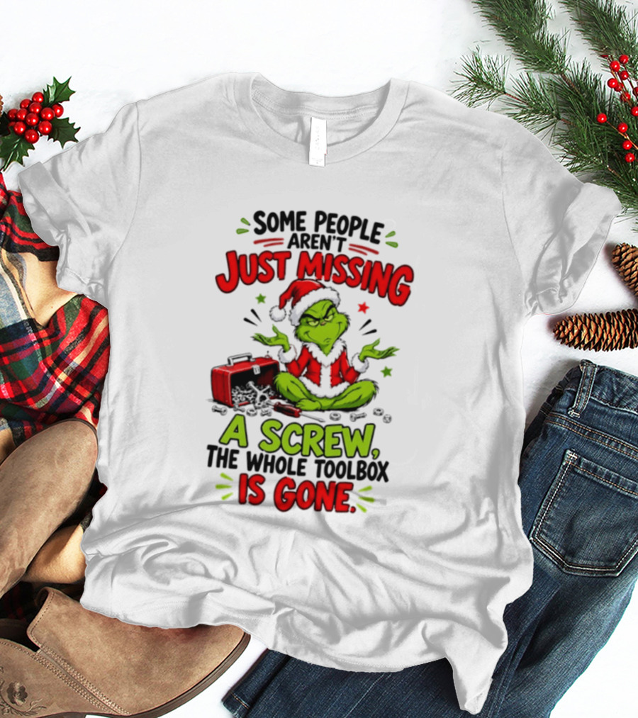 Grinch Christmas 2026 Some People Aren't Just Missing A Screw The Whole Toolbox Is Gone T-Shirt