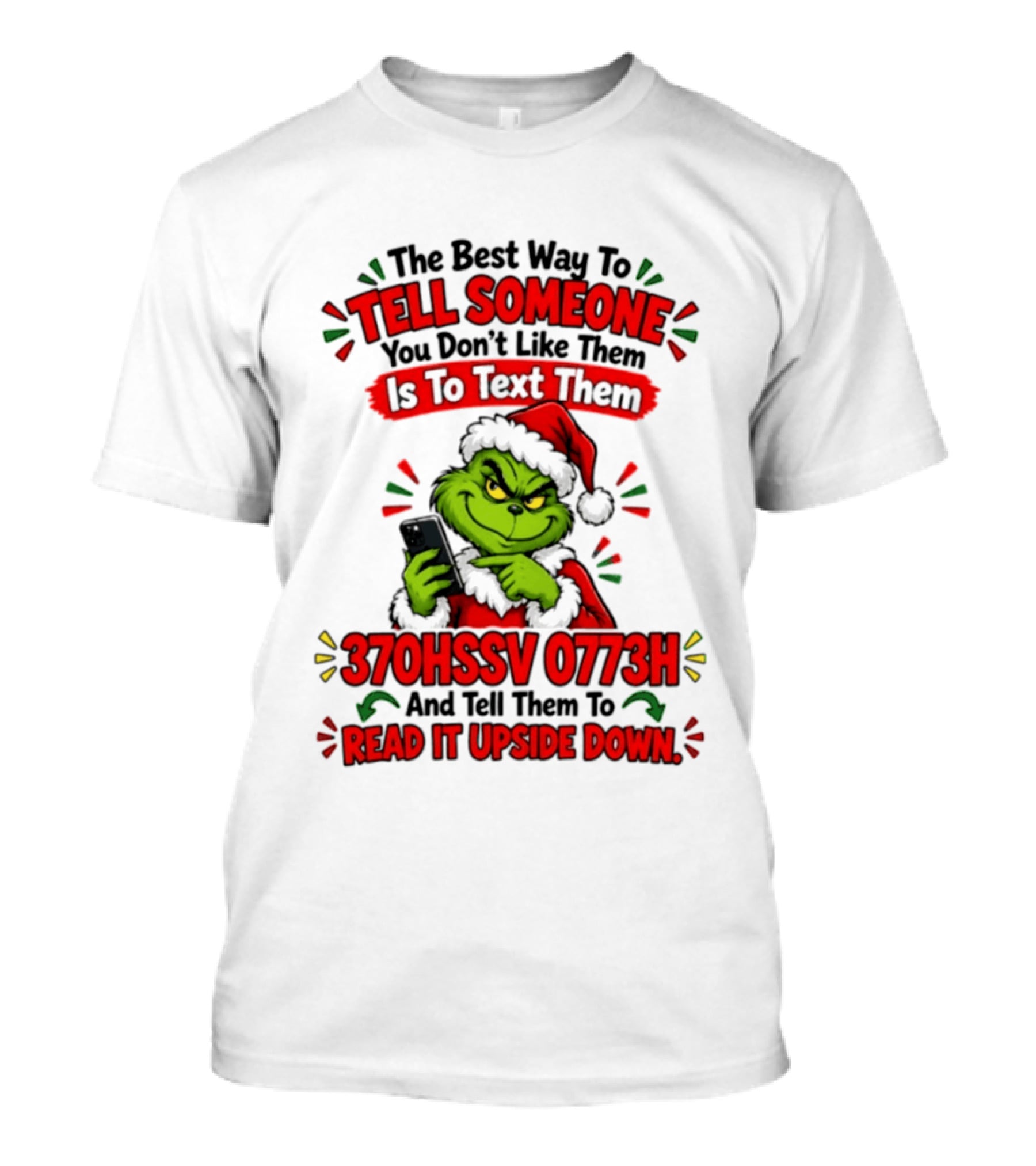Grinch Christmas The Best Way To Tell Someone You Don't Like Them Is To Text Them 370HSSV 0773H Read It Upside Down T-Shirt