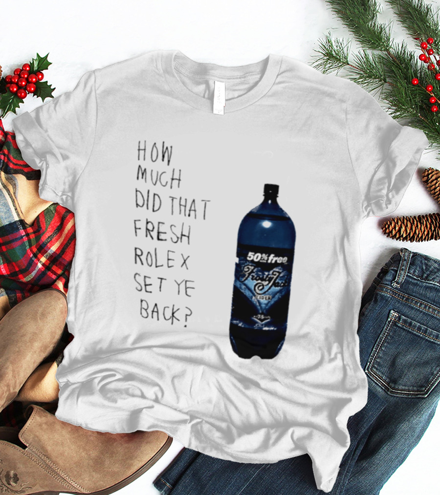How Much Did That Fresh Rolex Set Ye Back 50 Frosty Jack's Cider T-Shirt