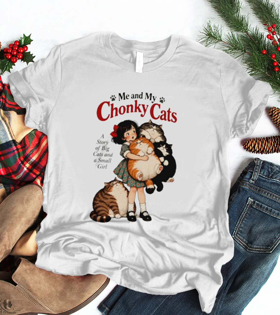 Me And My Chonky Cats A Story Of Big Cats And A Small Girl T-Shirt