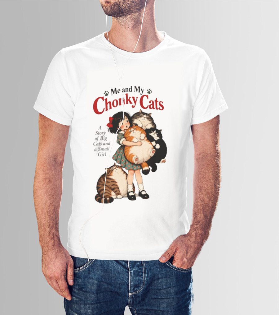 Me And My Chonky Cats A Story Of Big Cats And A Small Girl T-Shirt