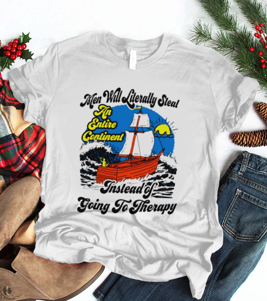 Men Will Literally Steal An Entire Continent Instead Of Going To Therapy Vintage Ship And Sun T-Shirt