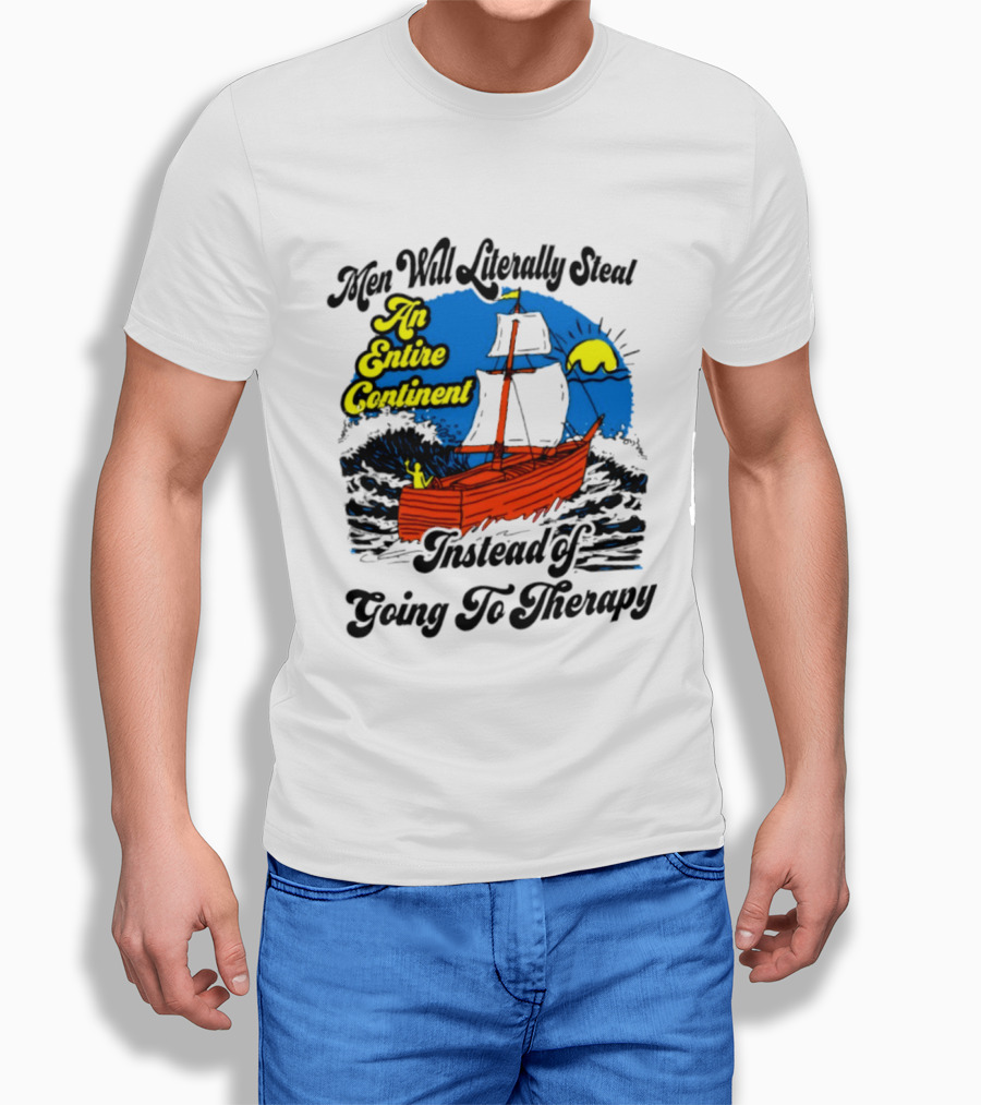 Men Will Literally Steal An Entire Continent Instead Of Going To Therapy Vintage Ship And Sun T-Shirt