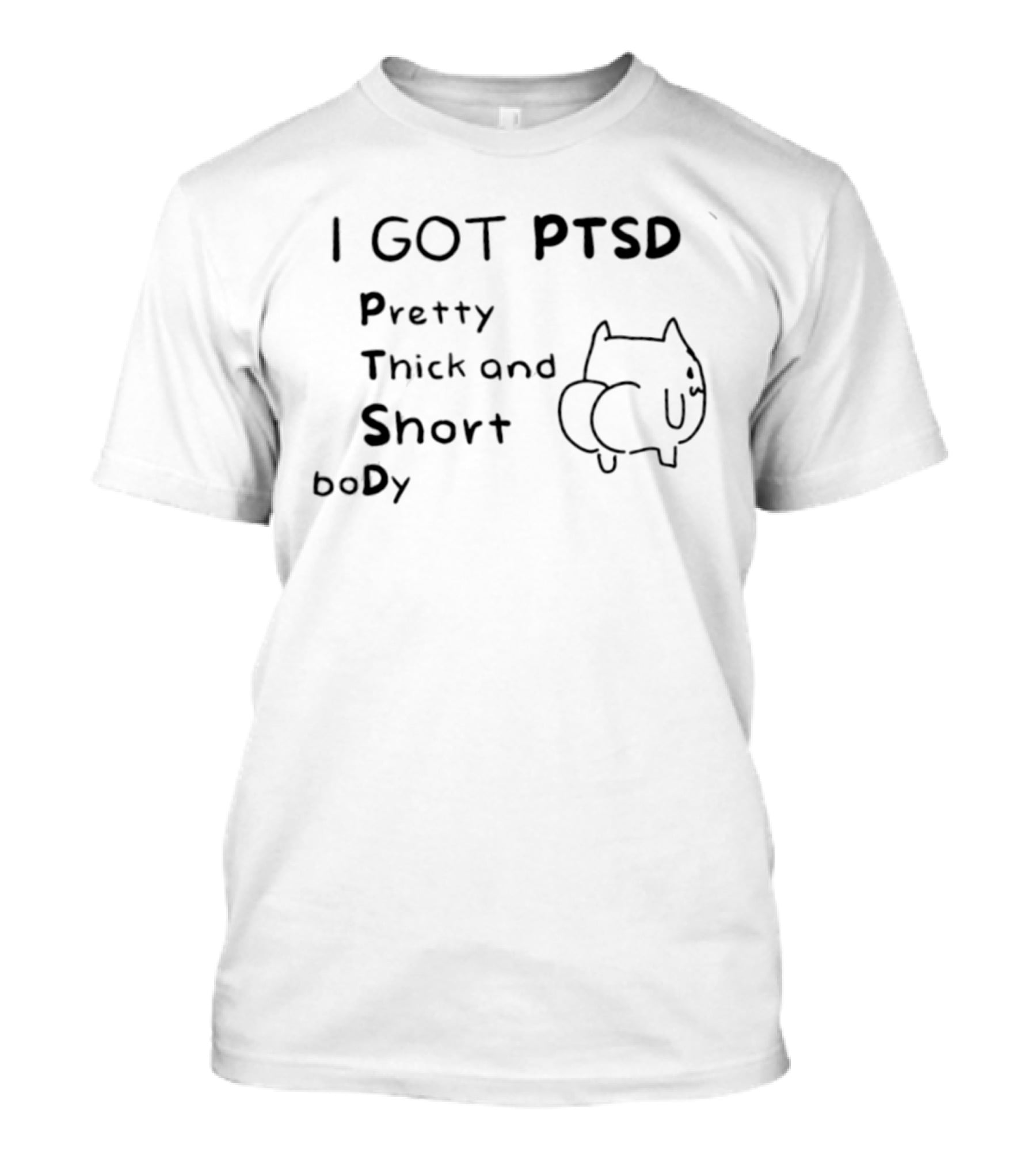 I GOT PTSD Pretty Thick And Short Body Meme Cat Sketch T-Shirt