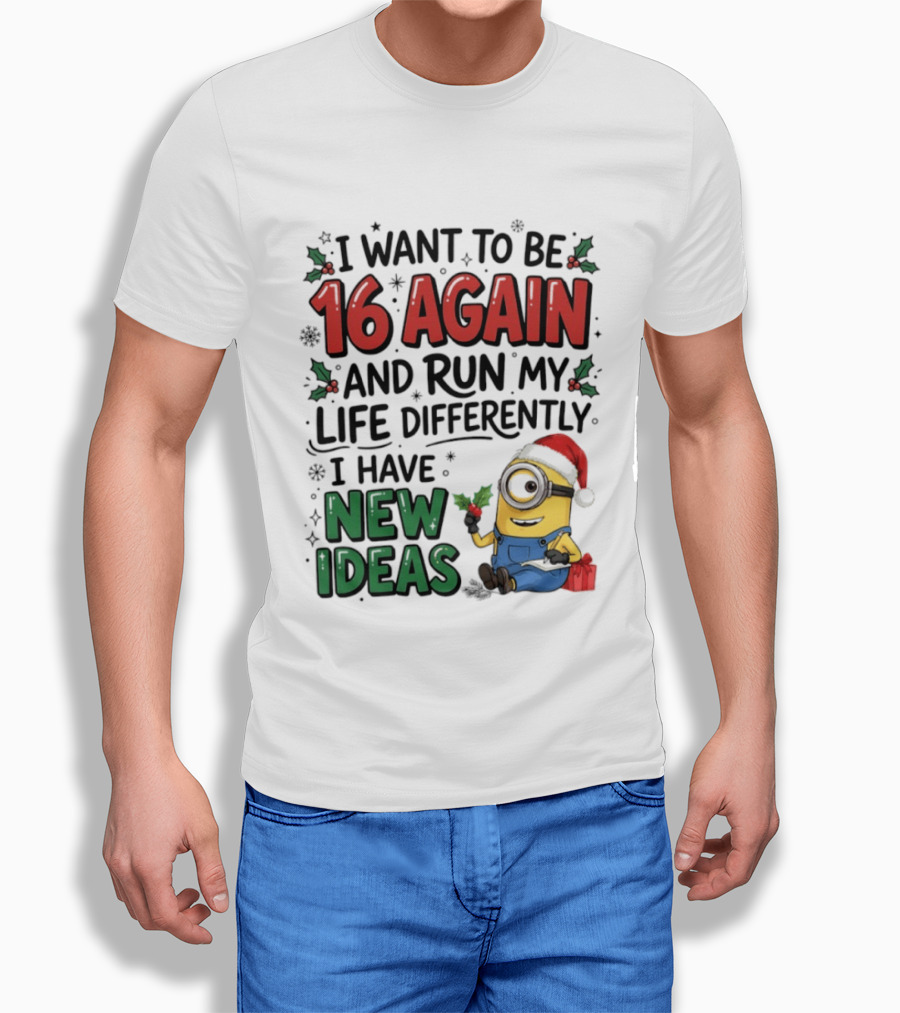 Minion Christmas I Want To Be 16 Again And Run My Life Differently I Have New Ideas Santa Hat T-Shirt