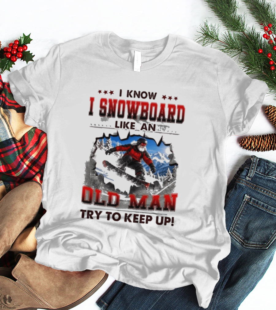 I Know I Snowboard Like An Old Man Try To Keep Up Vintage Snowboarding Adventure T-Shirt