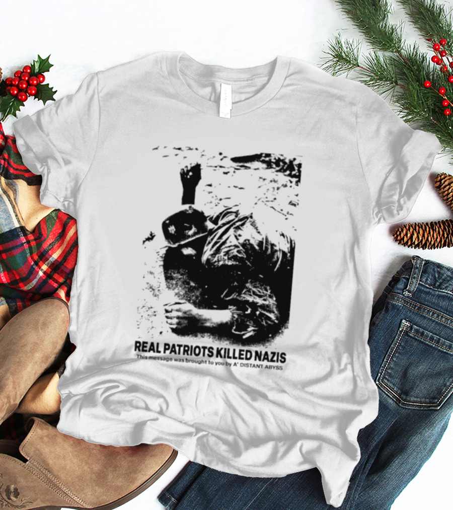 Real Patriots Killed Nazis A Distant Abyss T-Shirt