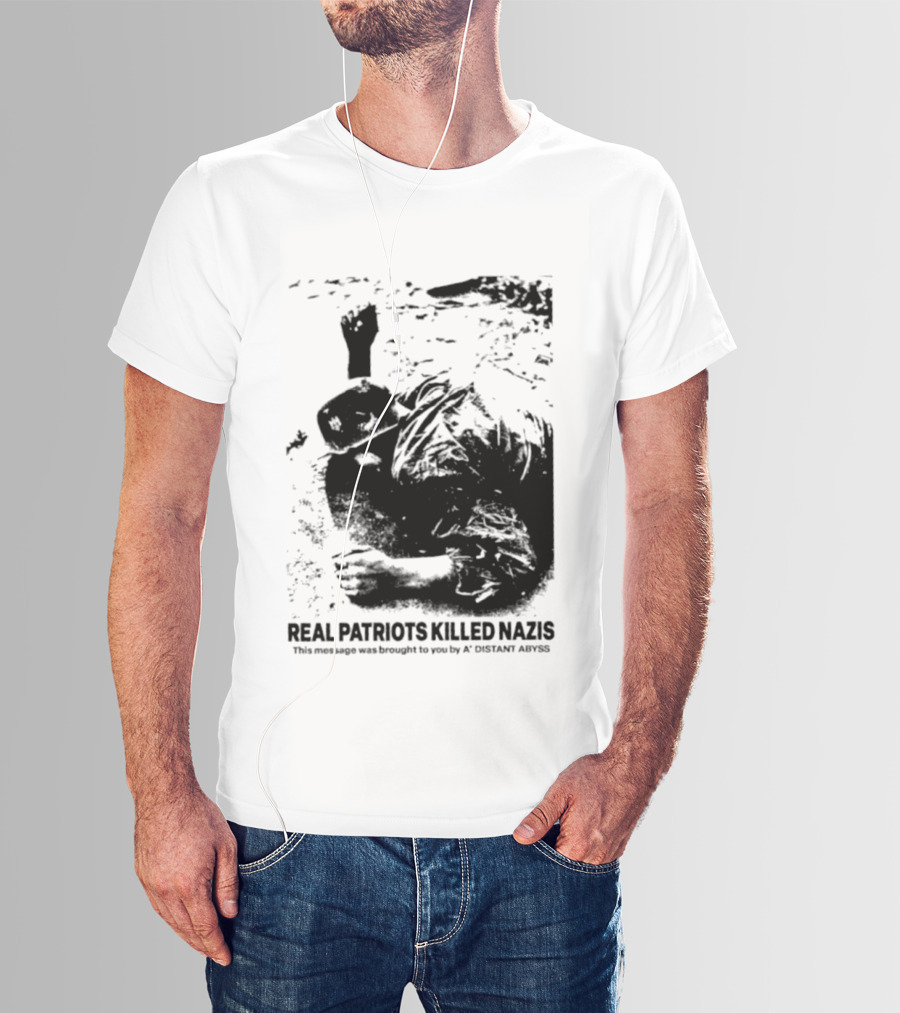 Real Patriots Killed Nazis A Distant Abyss T-Shirt