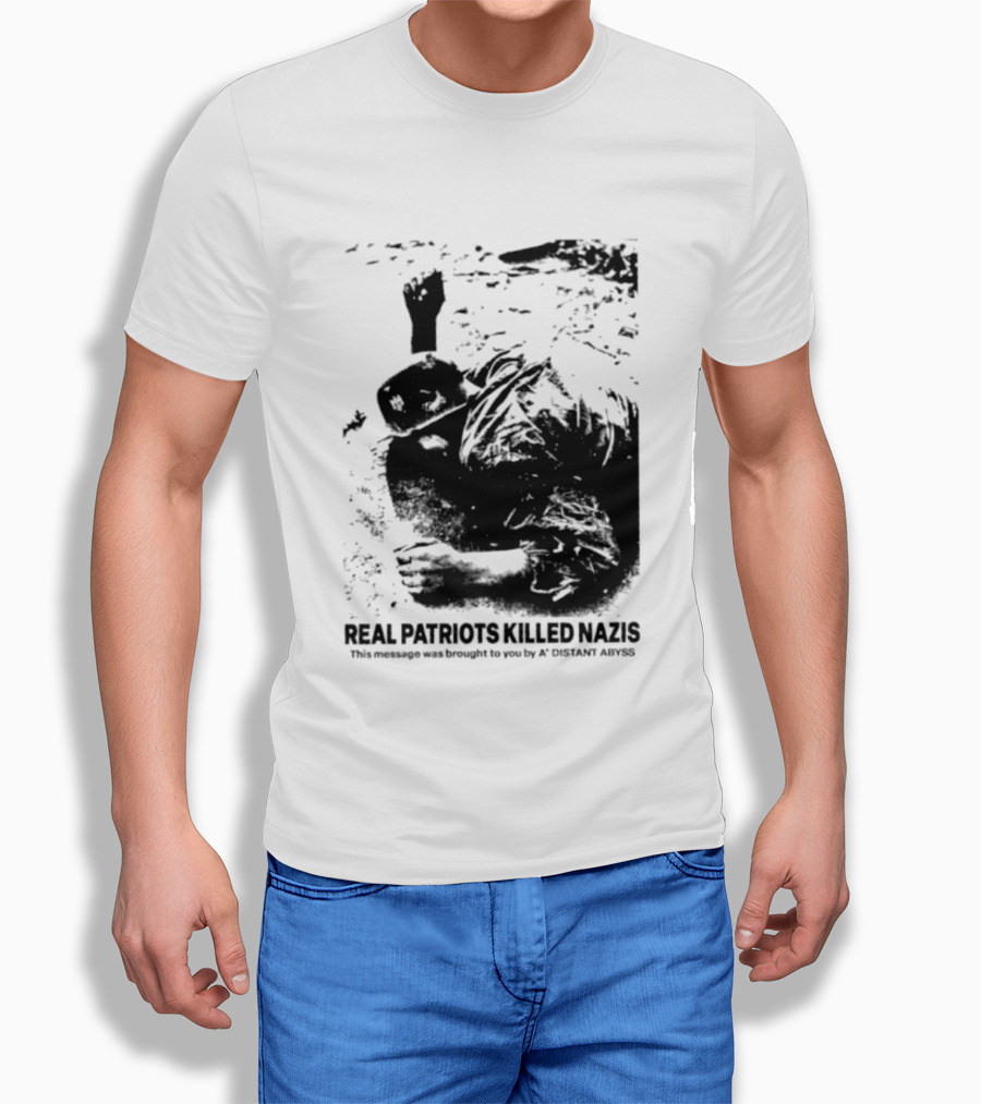 Real Patriots Killed Nazis A Distant Abyss T-Shirt