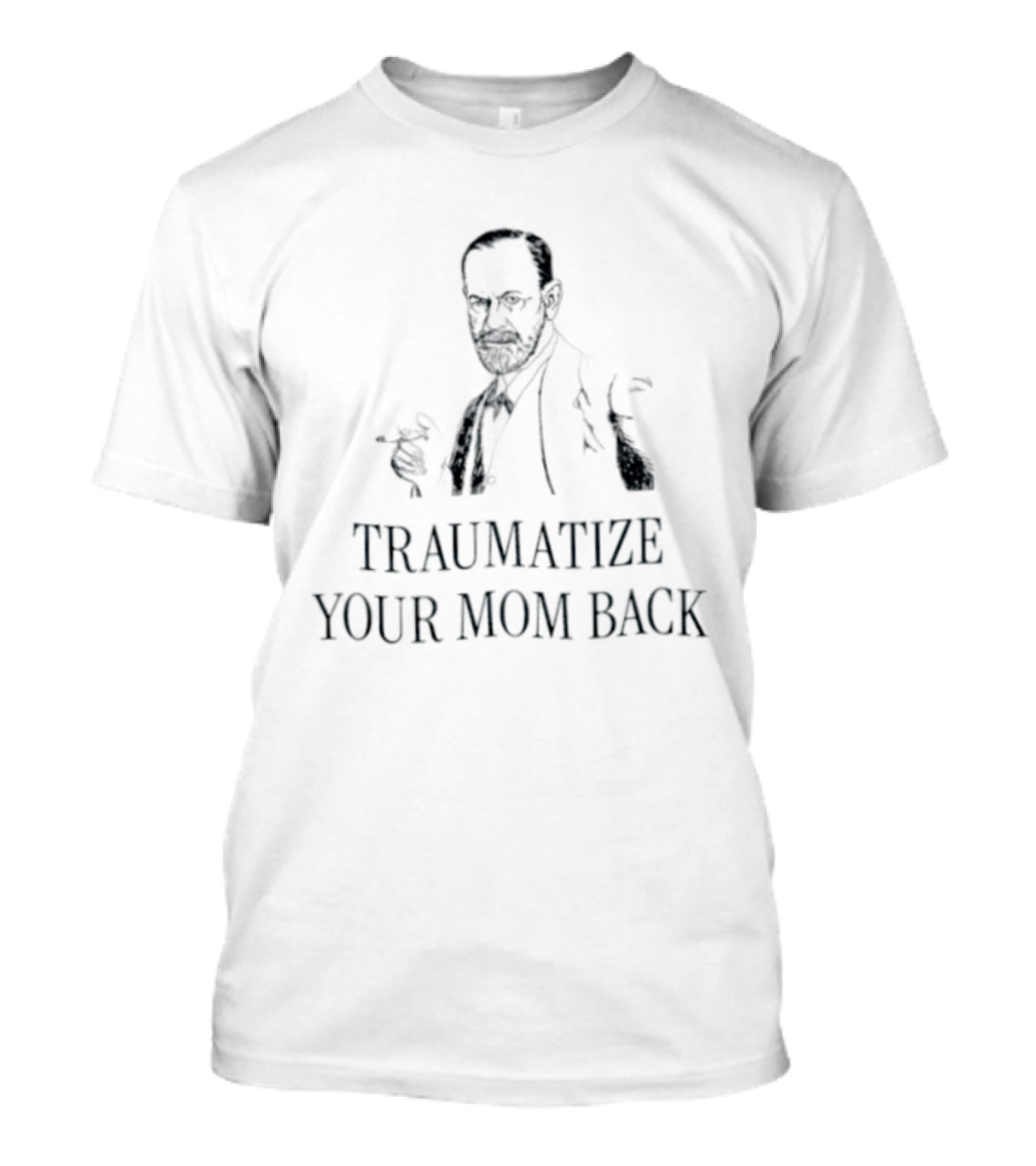 Traumatize Your Mom Back Sigmund Freud Image T-Shirt