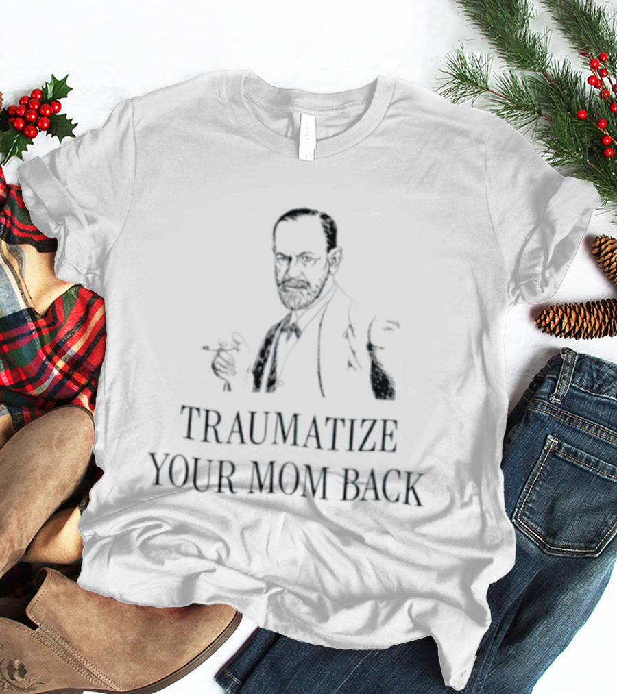Traumatize Your Mom Back Sigmund Freud Image T-Shirt