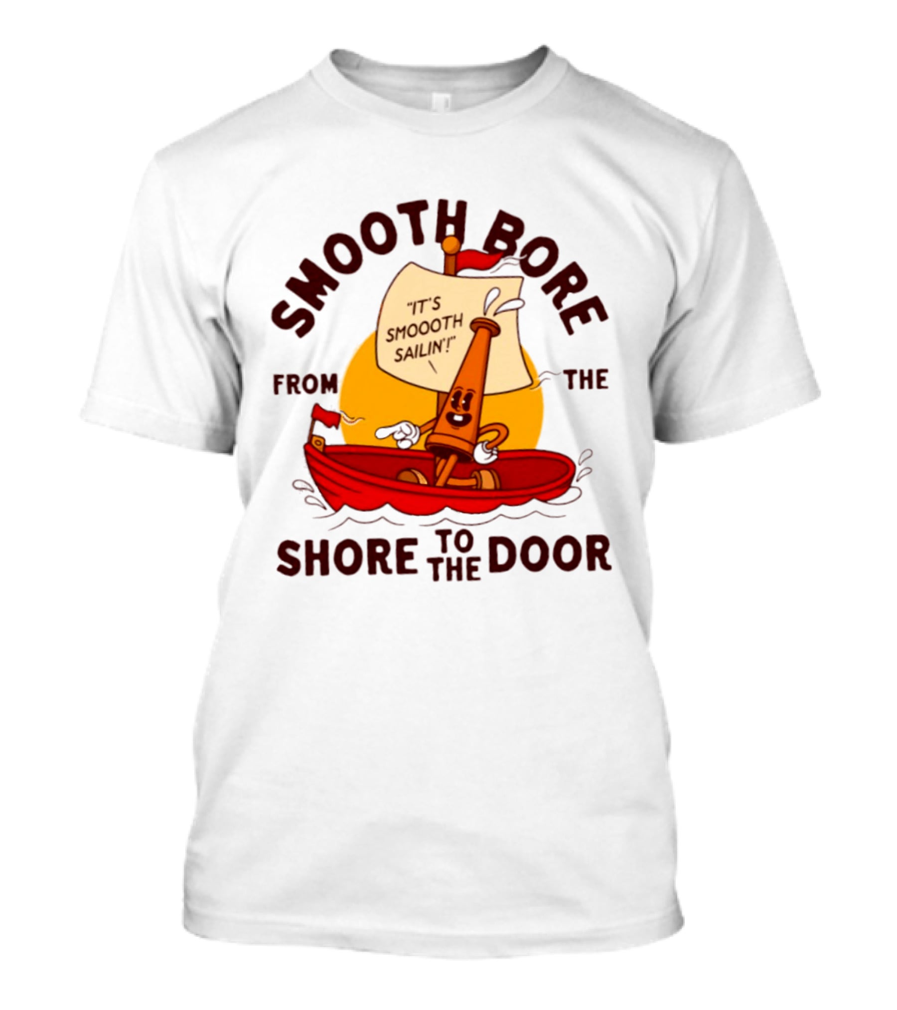 Smooth Bore It's Smoooth Sailin' From The Shore To The Door T-Shirt